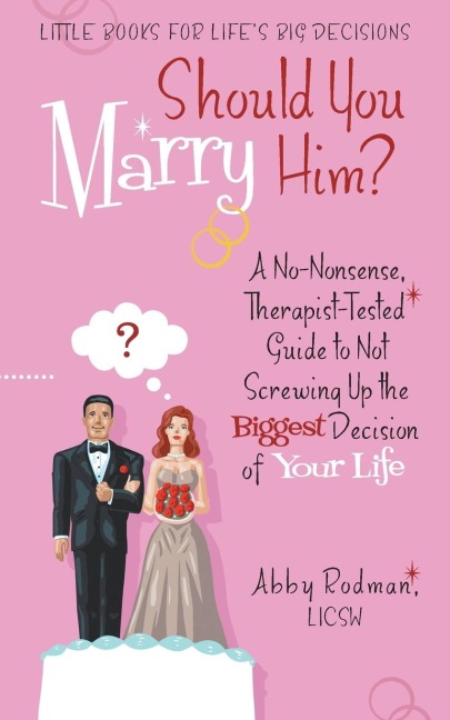 Should You Marry Him?: A No-Nonsense, Therapist-Tested Guide to Not Screwing Up the Biggest Decision of Your Life