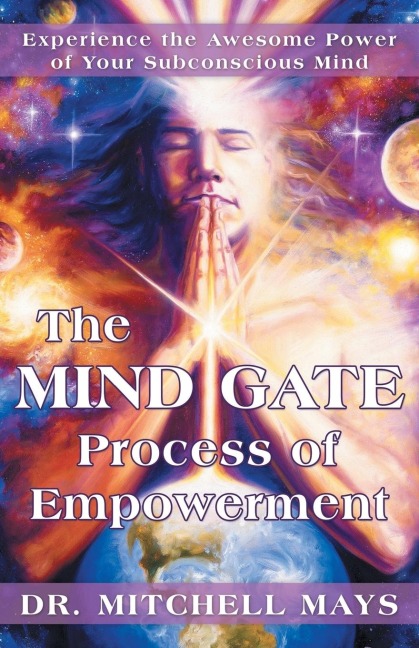 The Mind Gate Process of Empowerment: Experience the Awesome Power of Your Subconscious Mind