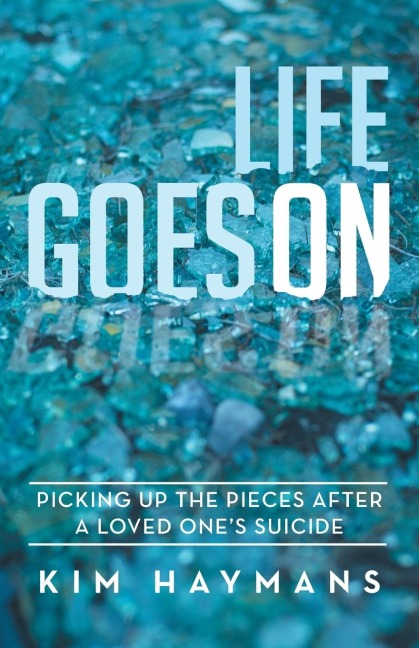 Life Goes on: Picking Up the Pieces After a Loved Ones Suicide