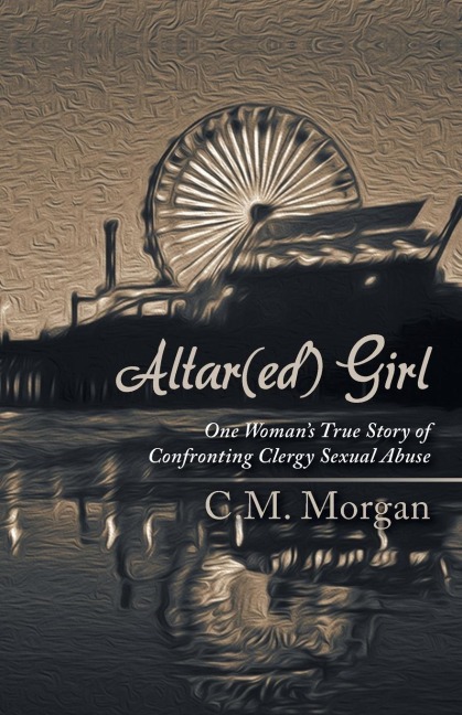 Altar(ed) Girl: One Womans True Story of Confronting Clergy Sexual Abuse