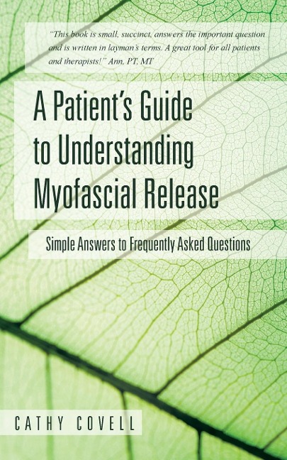 A Patients Guide to Understanding Myofascial Release: Simple Answers to Frequently Asked Questions