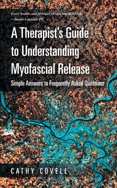A Therapists Guide to Understanding Myofascial Release: Simple Answers to Frequently Asked Questions