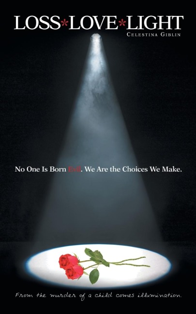 Loss* Love*light: From the Murder of a Child Comes Illumination.