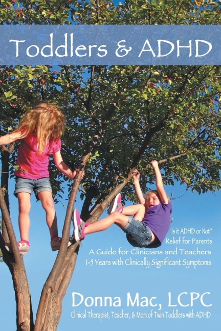 Toddlers & ADHD: Relief for Parents, a Guide for Clinicians and Teachers