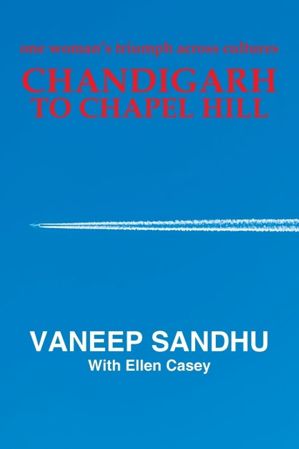 Chandigarh to Chapel Hill: One Womans Triumph Across Cultures