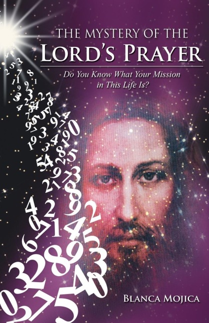 The Mystery of the Lords Prayer: Do You Know What Your Mission in This Life Is?