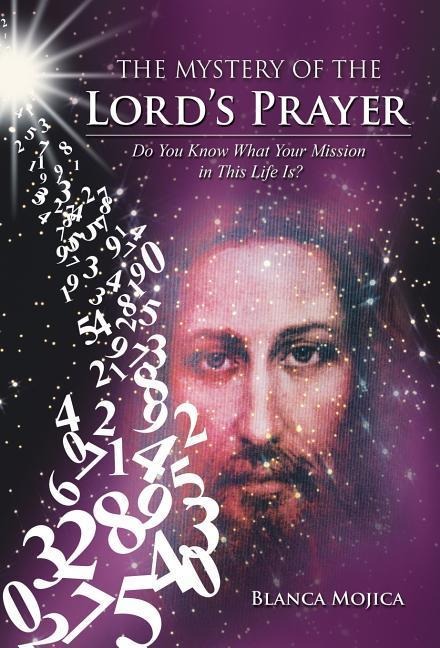 The Mystery of the Lords Prayer: Do You Know What Your Mission in This Life Is?