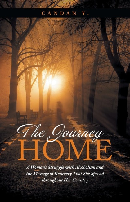 The Journey Home: A Womans Struggle with Alcoholism and the Message of Recovery That She Spread Throughout Her Country