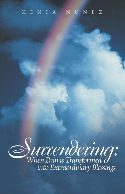 Surrendering: When Pain Is Transformed Into Extraordinary Blessings