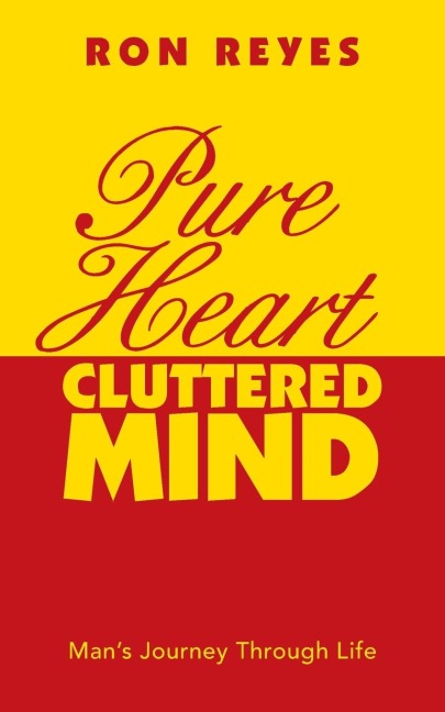 Pure Heart Cluttered Mind: Mans Journey Through Life