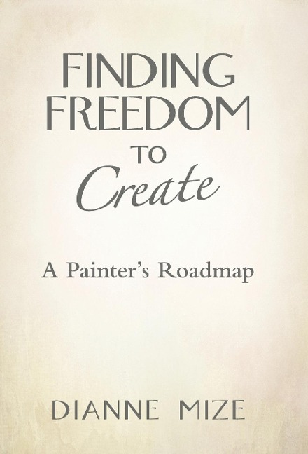 Finding Freedom to Create: A Painter's Roadmap