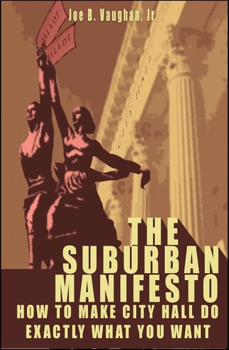 The Suburban Manifesto How to Make City Hall Do Exactly What You Want