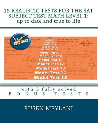 15 Realistic Tests for the SAT Subject Test Math Level 1: Up to Date and True to Life With 3 Fully Solved Bonus Tests