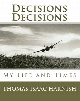 Decisions, Decisions The Life and Times of Thomas Isaac Harnish