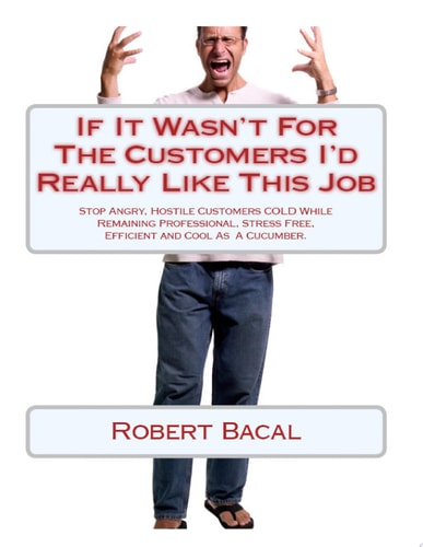 If It Wasn't for the Customers I'd Really Like This Job Stop Angry, Hostile Customers Cold While Remaining Professional, Stress Free, Efficient and Cool as a Cucumber.