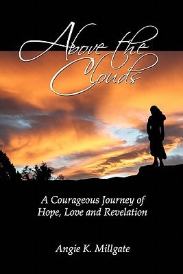 Above the Clouds A Courageous Journey of Hope, Love and Revelation