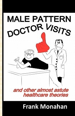Male Pattern Doctor Visits And Other Almost Astute Healthcare Theories