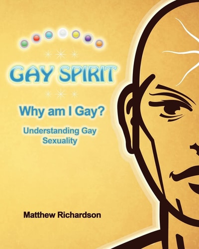 Gay Spirit Why Am I Gay? Understanding Gay Sexuality