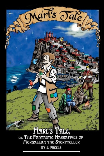Marl's Tale; Or, The Fantastic Narratives of Morgallan The Storyteller
