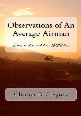 Observations of An Average Airman Letters to Those Back Home...B/W Edition