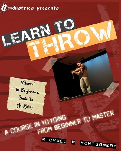 Learn to Throw Volume 1 - The Beginner's Guide to Yo-Yoing: A Course in Yo-Yoing from Beginner to Master