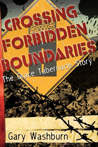 Crossing Forbidden Boundaries The Grace Tabernacle Story