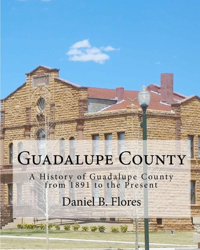Guadalupe County A History of Guadalupe County from 1891 to the Present