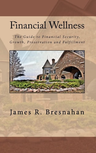 Financial Wellness Your Personal Guide to Financial Security, Growth, Preservation and Fulfillment