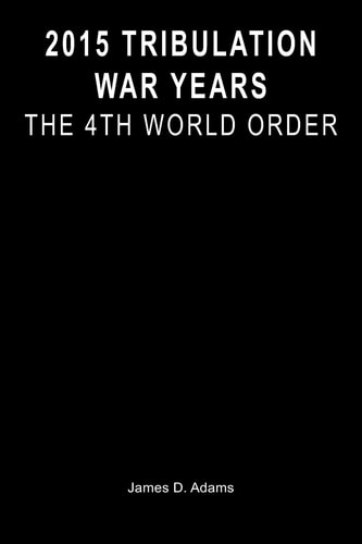 2015 Tribulation War Years The 4th World Order