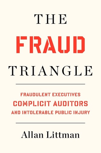The Fraud Triangle Fraudulent Executives, Complicit Auditors and Intolerable Public Injury