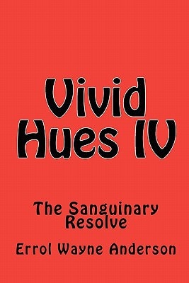 Vivid Hues IV The Sanguinary Resolve
