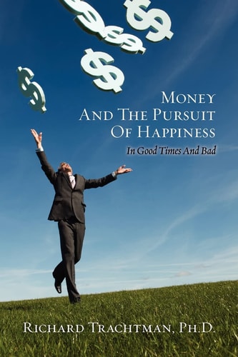 Money and the Pursuit of Happiness In Good Times And Bad