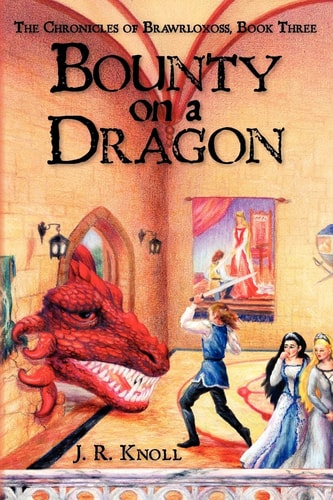 Bounty on a Dragon The Chronicles of Brawrloxoss, Book 3