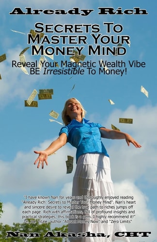 Already Rich! Secrets to Master Your Money Mind Reveal Your Magnetic Wealth Vibe. BE Irresistible to Money!