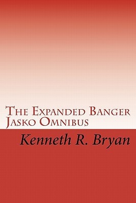 The Expanded Banger Jasko Omnibus The First Four Banger Jasko Novels With Additional Supplemental Materials