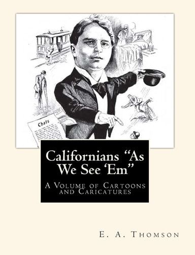 Californians "As We See 'Em" A Volume of Cartoons and Caricatures