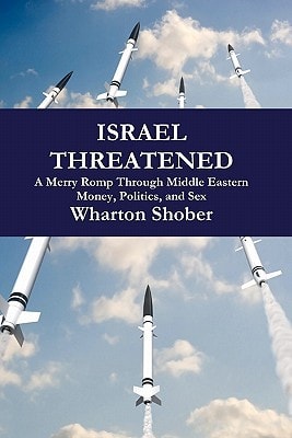 Israel Threatened A Merry Romp Through Middle Eastern Money, Politics and Sex
