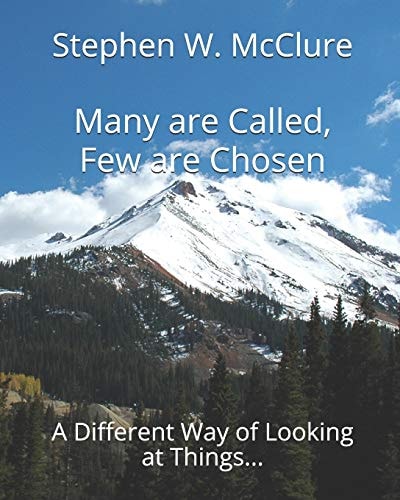 Many Are Called, Few Are Chosen A Different Way of Looking at Things...