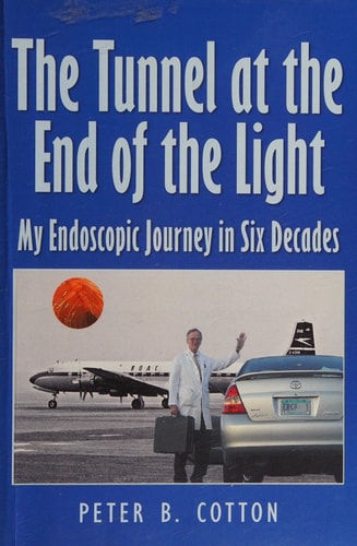 The Tunnel at the End of the Light My Endoscopic Journey in Six Decades