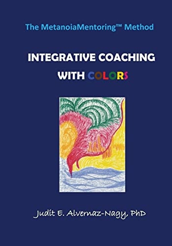 The MetanoiaMentoring Method Integrative Coaching with Colors