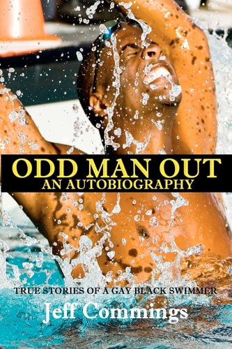 Odd Man Out An Autobiography: True Stories of a Gay Black Swimmer