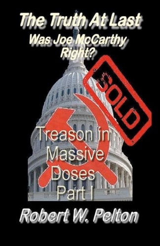 The Truth at Last -- Was Joe McCarthy Right? Part 1 -- Treason in Massive Doses