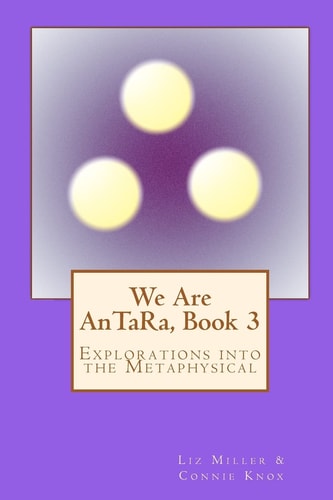 We Are AnTaRa, Book 3 Explorations Into the Metaphysical