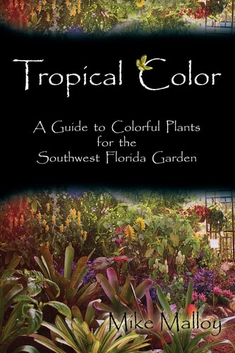 Tropical Color A Guide to Colorful Plants for the Southwest Florida Garden