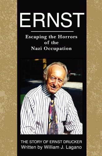 Ernst Escaping the Horrors of the Nazi Occupation : the Story of Ernst Drucker