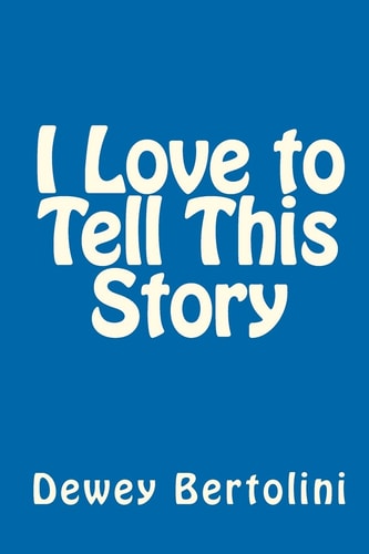I Love to Tell This Story A User-Friendly, Non-Offensive, Tried and True, Simple and Straightforward, Practical and Proven Approach to Sharing God's Great News with Others