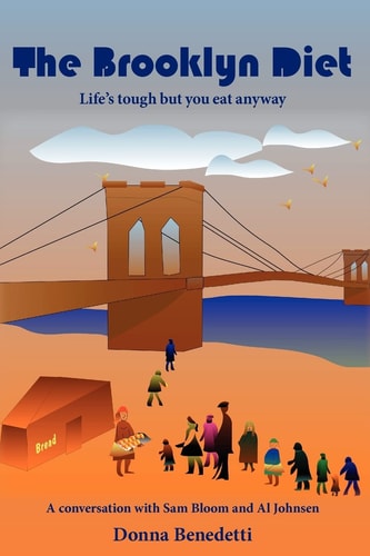 The Brooklyn Diet: Life's Tough But You Eat Anyway A Conversation with Sam Bloom and Al Johnsen