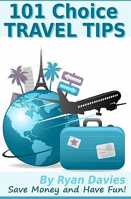 101 Choice Travel Tips Discover How To Travel In Style, Save Money And Have Fun!