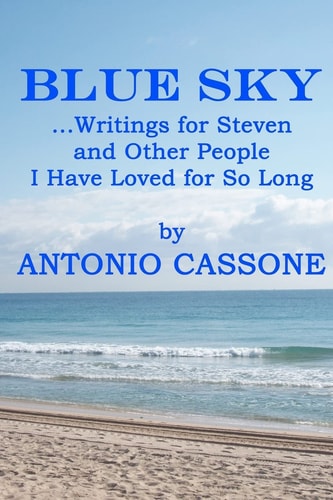 Blue Sky ... Writings for Steven and Other People I Have Loved for So Long