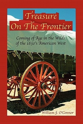 Treasure on the Frontier Coming of Age in the Wilds of the 1830's America West